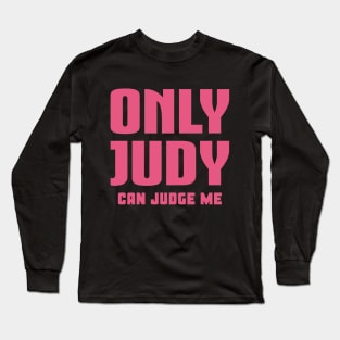 Only Judy Can Judge Me Long Sleeve T-Shirt